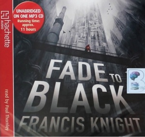 Fade to Black written by Francis Knight performed by Paul Thornley on MP3 CD (Unabridged)